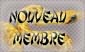 NOUVEAU MEMBRE NOUVEAU MEMBRE